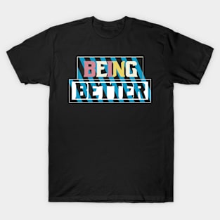 Being Better T-Shirt